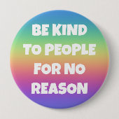 Seien Sie nett zu Leuten, die keinen Grund haben,  Button (Vorderseite)