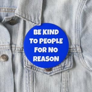 Seien Sie nett zu Leuten, ohne Grund Blue Button