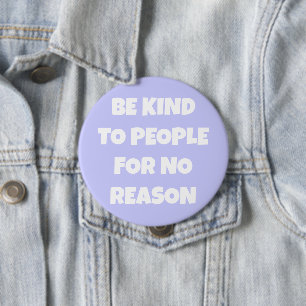 Seien Sie nett zu Leuten, ohne Grund Periwinkle-Ta Button