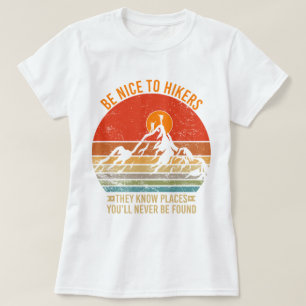 Seien Sie nett zu Wanderer, sie kennen Orte Funny  T-Shirt