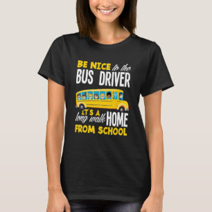 Seien Sie nett zum Busfahrer der Busschule. T-Shirt