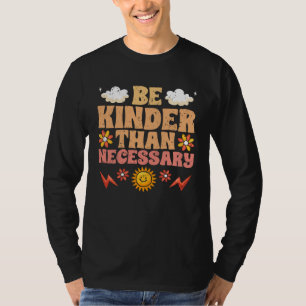 Seien Sie netter als nötig Motivationsfreundlichke T-Shirt