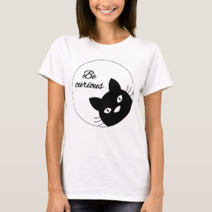 Seien Sie neugierig T-Shirt