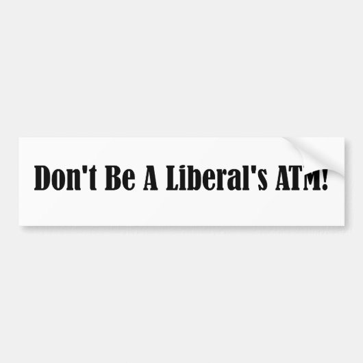 Seien Sie nicht das ATM eines Liberalen Autoaufkleber (Vorne)