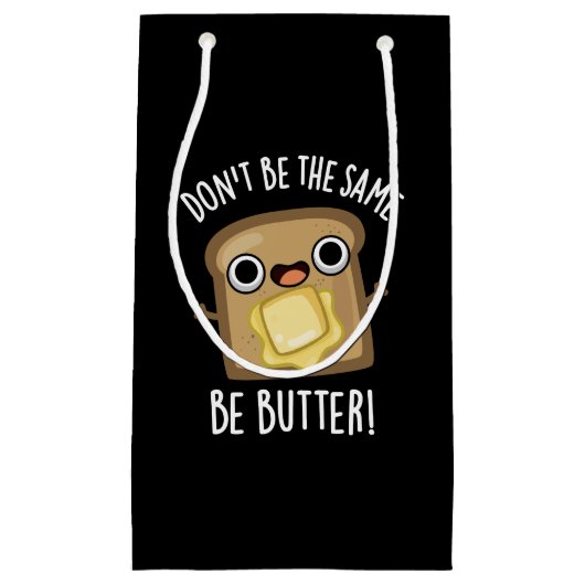 Seien Sie nicht das Gleiche wie Butter Funny Food Kleine Geschenktüte (Vorderseite)