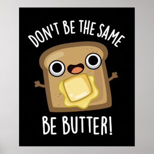 Seien Sie nicht das Gleiche wie Butter Funny Food  Poster