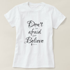 Seien Sie nicht davor, glauben Sie einfach Bibelve T-Shirt