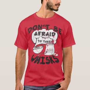 Seien Sie nicht davor, Whisks kochen Koch Co T-Shirt