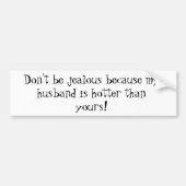 Seien Sie nicht eifersüchtig, weil mein Ehemann Autoaufkleber (Vorne)