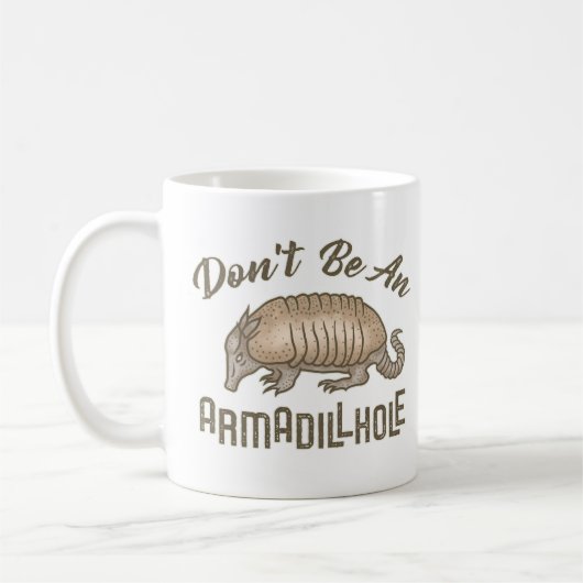 Seien Sie nicht ein Armadillhole lustiges Kaffeetasse (Links)