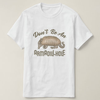 Seien Sie nicht ein Armadillhole lustiges T-Shirt