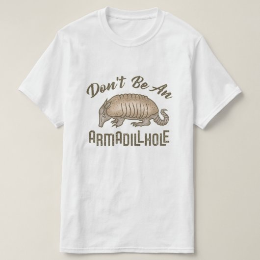 Seien Sie nicht ein Armadillhole lustiges T-Shirt (Design vorne)