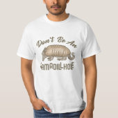 Seien Sie nicht ein Armadillhole lustiges T-Shirt (Vorderseite)