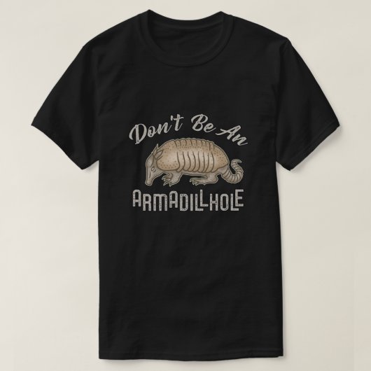 Seien Sie nicht ein Armadillhole lustiges T-Shirt (Design vorne)