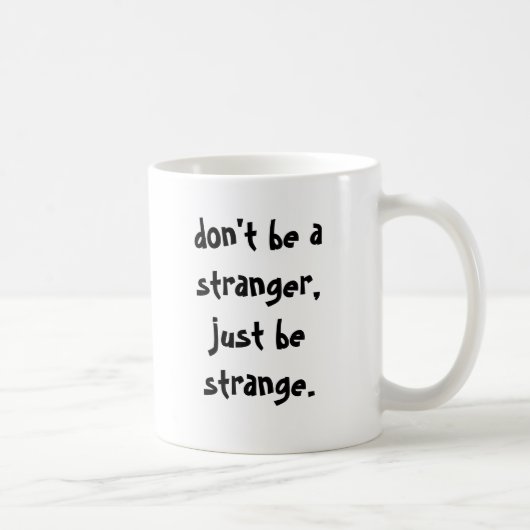 seien Sie nicht ein Fremder, ist gerade merkwürdig Kaffeetasse (Rechts)