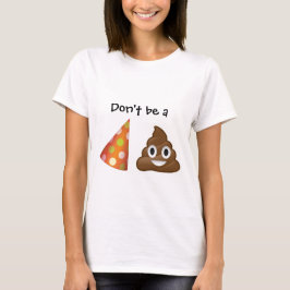 Seien Sie nicht ein Party pooper emoji T - Shirt