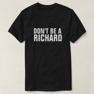 SEIEN SIE NICHT EIN RICHARD T-Shirt