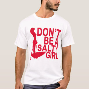 Seien Sie nicht ein salziges MÄDCHEN T-Shirt.png T-Shirt