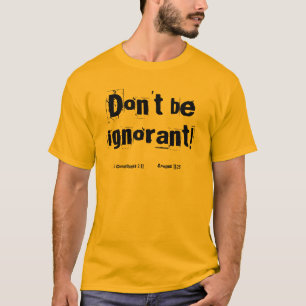 Seien Sie nicht ignorant! Fertigen Sie ihn T-Shirt