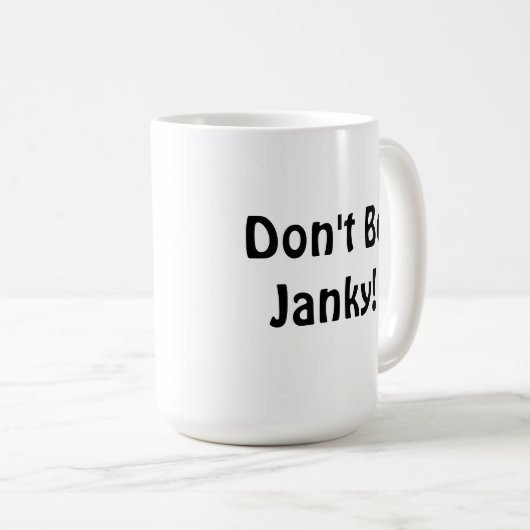 "Seien Sie nicht Janky! "Tasse Kaffeetasse (VorderseiteRechts)