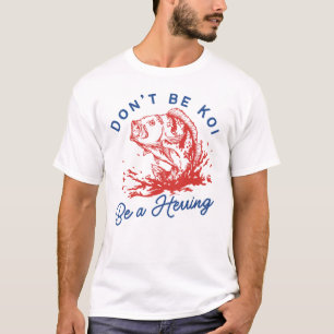 Seien Sie nicht Koi ein Heringsfisch-Pun T-Shirt