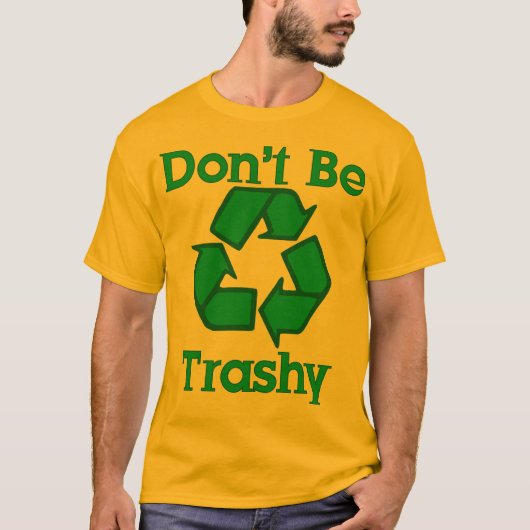 Seien Sie nicht recyceln ErdtagesT - Shirt Trashy (Vorderseite)