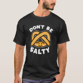 Seien Sie nicht salzig Pretzel Niedliches Funny Sp T-Shirt (Vorderseite)