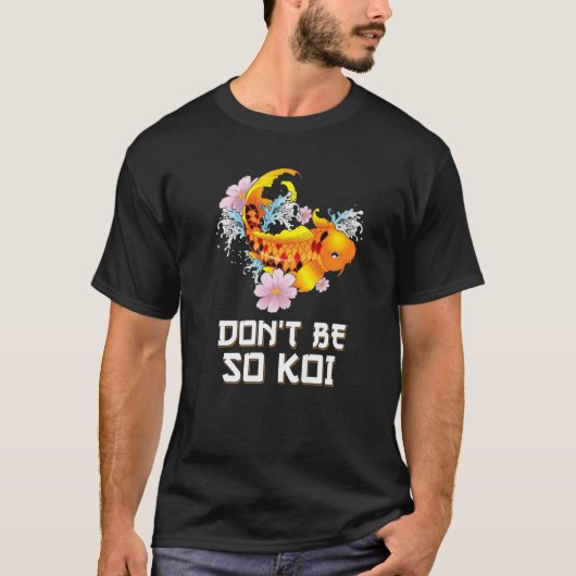 Seien Sie nicht so Koi Coy Carp Fish Pun T-Shirt (Vorderseite)