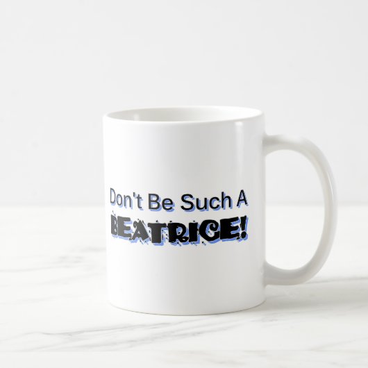 Seien Sie nicht solch eine Beatrice Kaffeetasse (Rechts)