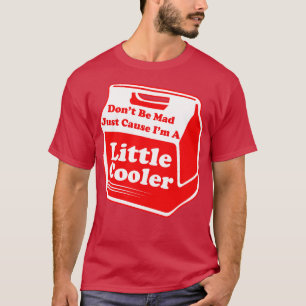 Seien Sie nicht verrückt, nur etwas Cooler. T-Shirt