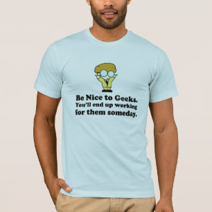 Seien Sie Nizza zum Geeks-lustigen T - Shirt