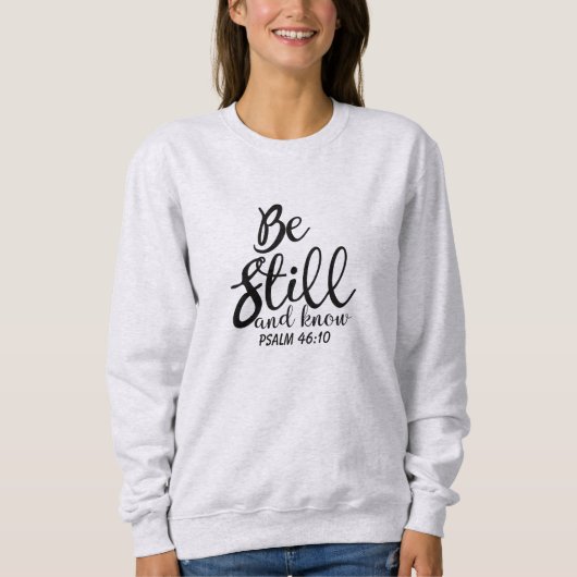 Seien Sie noch und kennen Sie inspirierend Sweatshirt (Vorderseite)