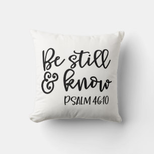 Seien Sie noch und wissen Sie Psalm 46:10 Kissen