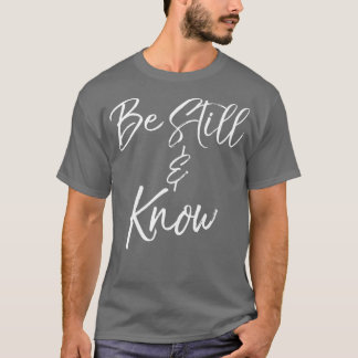 Seien Sie noch wissen Psalm 4610 Ich bin Gott Chri T-Shirt