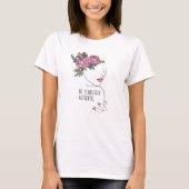 Seien Sie ohne Angst authentische Rose T - Shirt (Vorderseite)