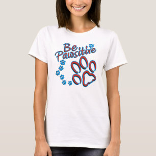 Seien Sie Pawsitive T-Shirt