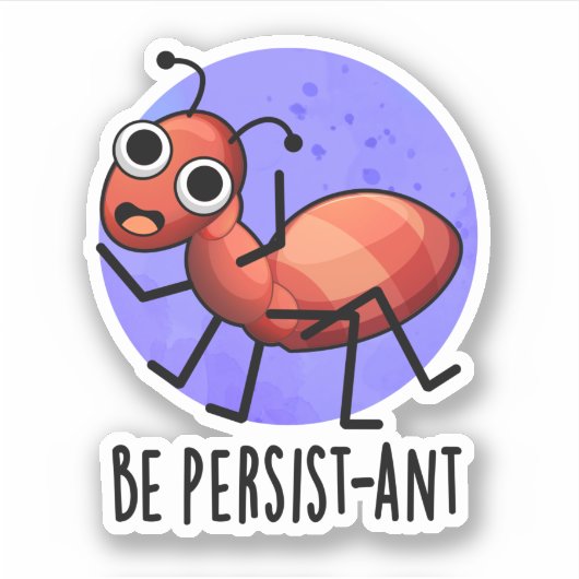 Seien Sie Persist-ant Funny Ant Pun Aufkleber (Vorderseite)