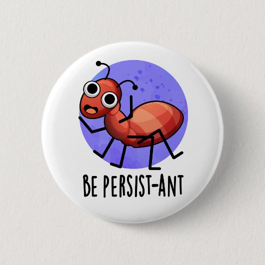 Seien Sie Persist-ant Funny Ant Pun Button (Vorderseite)