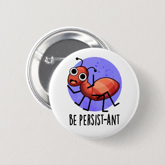 Seien Sie Persist-ant Funny Ant Pun Button (Vorne & Hinten)