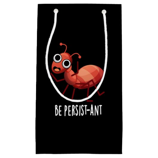 Seien Sie Persist-ant Funny Ant Pun Dark BG Kleine Geschenktüte (Vorderseite)