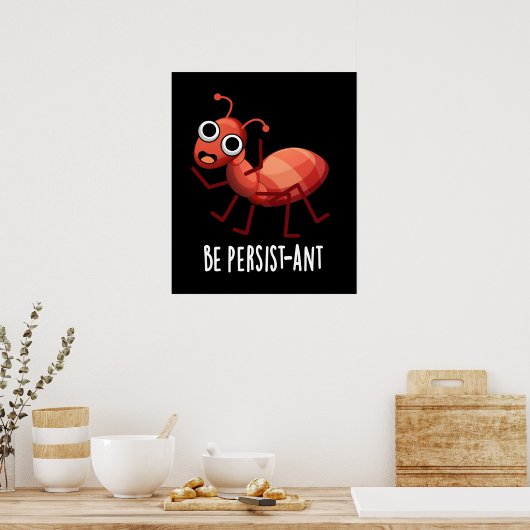 Seien Sie Persist-ant Funny Ant Pun Dark BG Poster (Küche)