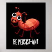 Seien Sie Persist-ant Funny Ant Pun Dark BG Poster (Vorne)