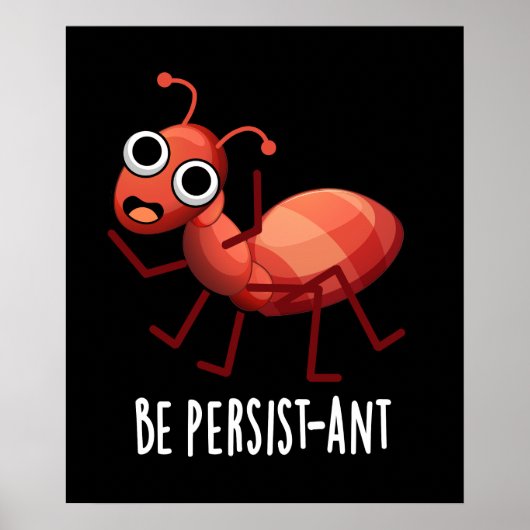 Seien Sie Persist-ant Funny Ant Pun Dark BG Poster (Vorne)