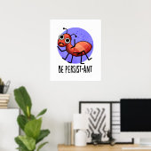 Seien Sie Persist-ant Funny Ant Pun Poster (Heimbüro)