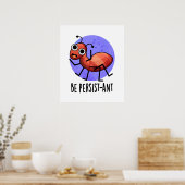 Seien Sie Persist-ant Funny Ant Pun Poster (Küche)
