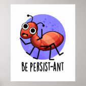 Seien Sie Persist-ant Funny Ant Pun Poster (Vorne)