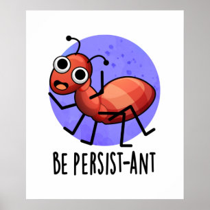 Seien Sie Persist-ant Funny Ant Pun Poster