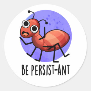Seien Sie Persist-ant Funny Ant Pun Runder Aufkleber