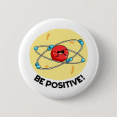 Seien Sie positiv lustig Physik Atom Pun Button (Vorderseite)