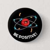 Seien Sie positiv lustig Physik Atom Pun Dark BG Button (Vorderseite)